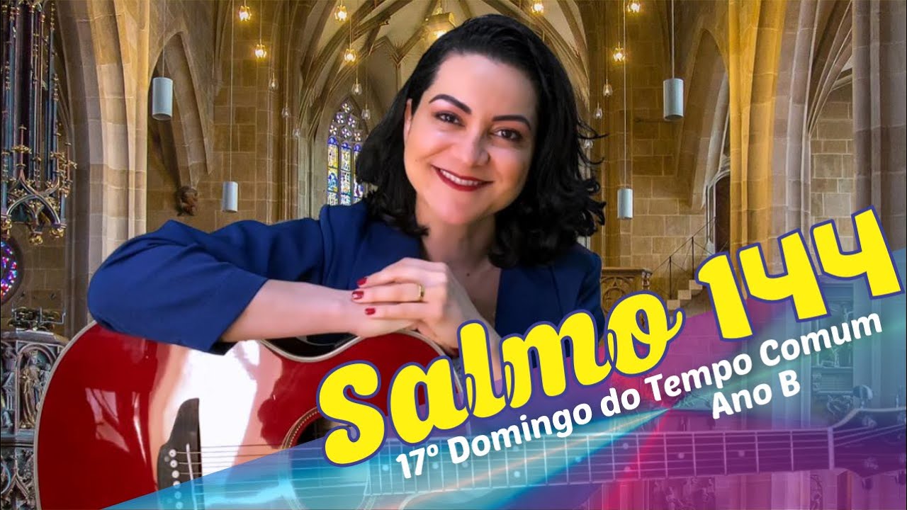 SALMO 144  SACIAI OS VOSSOS FILHOS, Ó SENHOR (17º Domingo do Tempo Comum - Ano B)