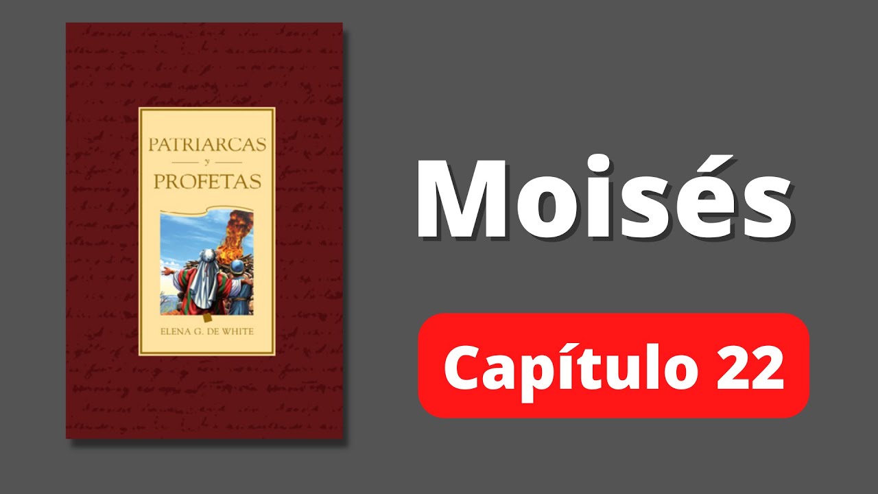 Moisés  -  Elena G de White - Patriarcas y profetas capitulo 22