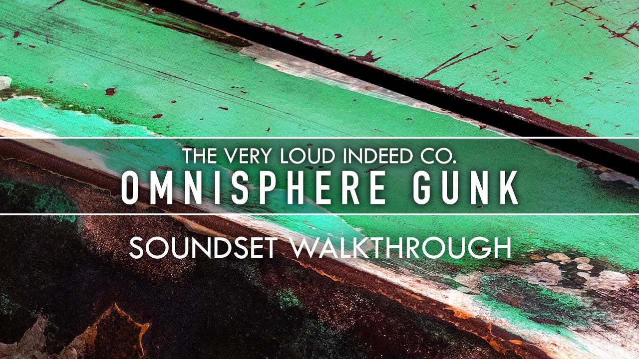 The Very Loud Indeed Co. — Omnisphere Gunk soundset walkthrough