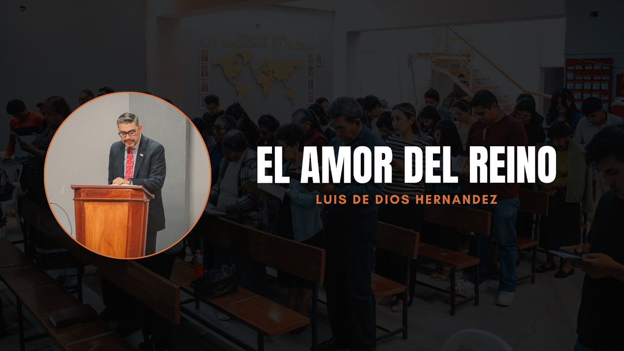 El AMOR DEL REINO ┃ Pastor Luis de Dios Hernandez