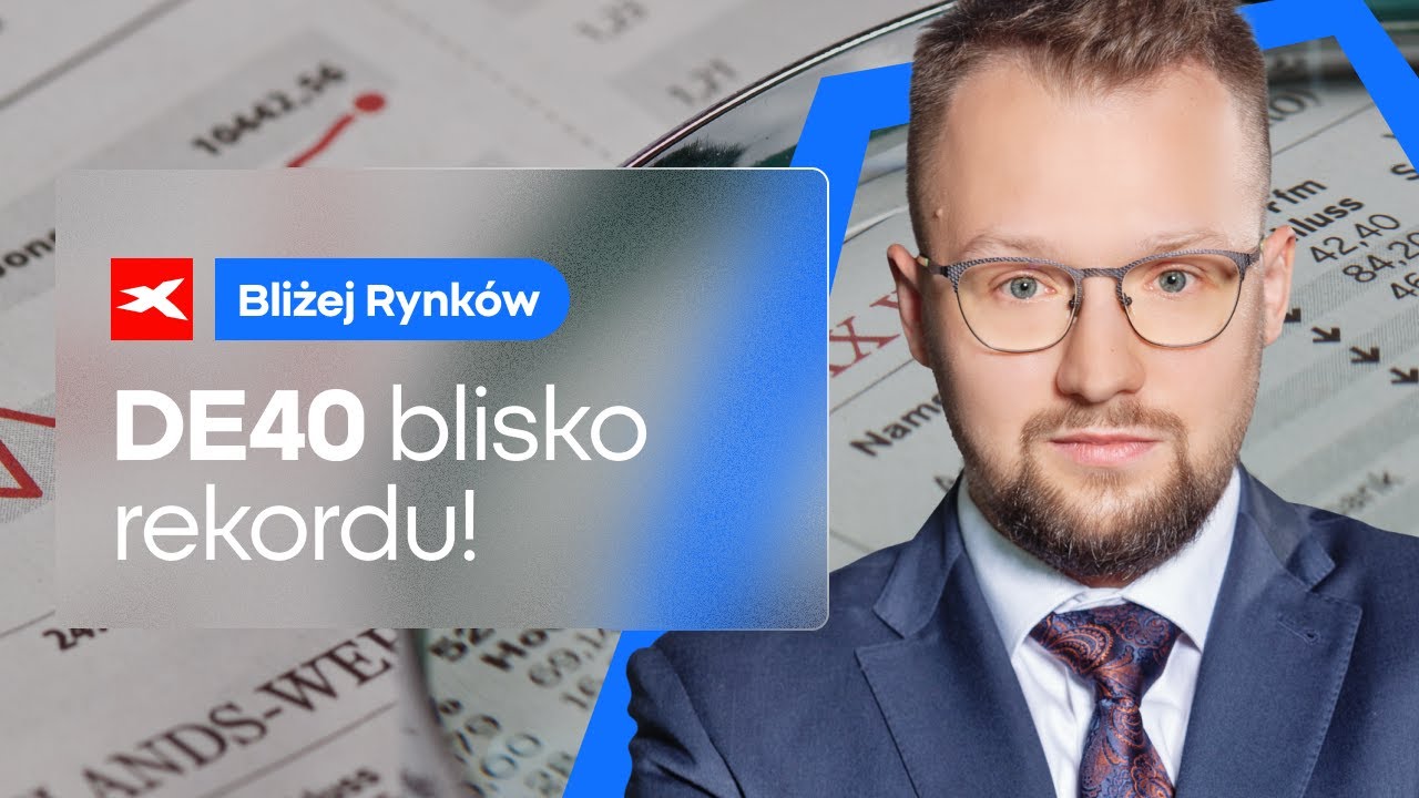 DE40 blisko rekordu! | Bliżej Rynk&oacute;w, 09.07.2025