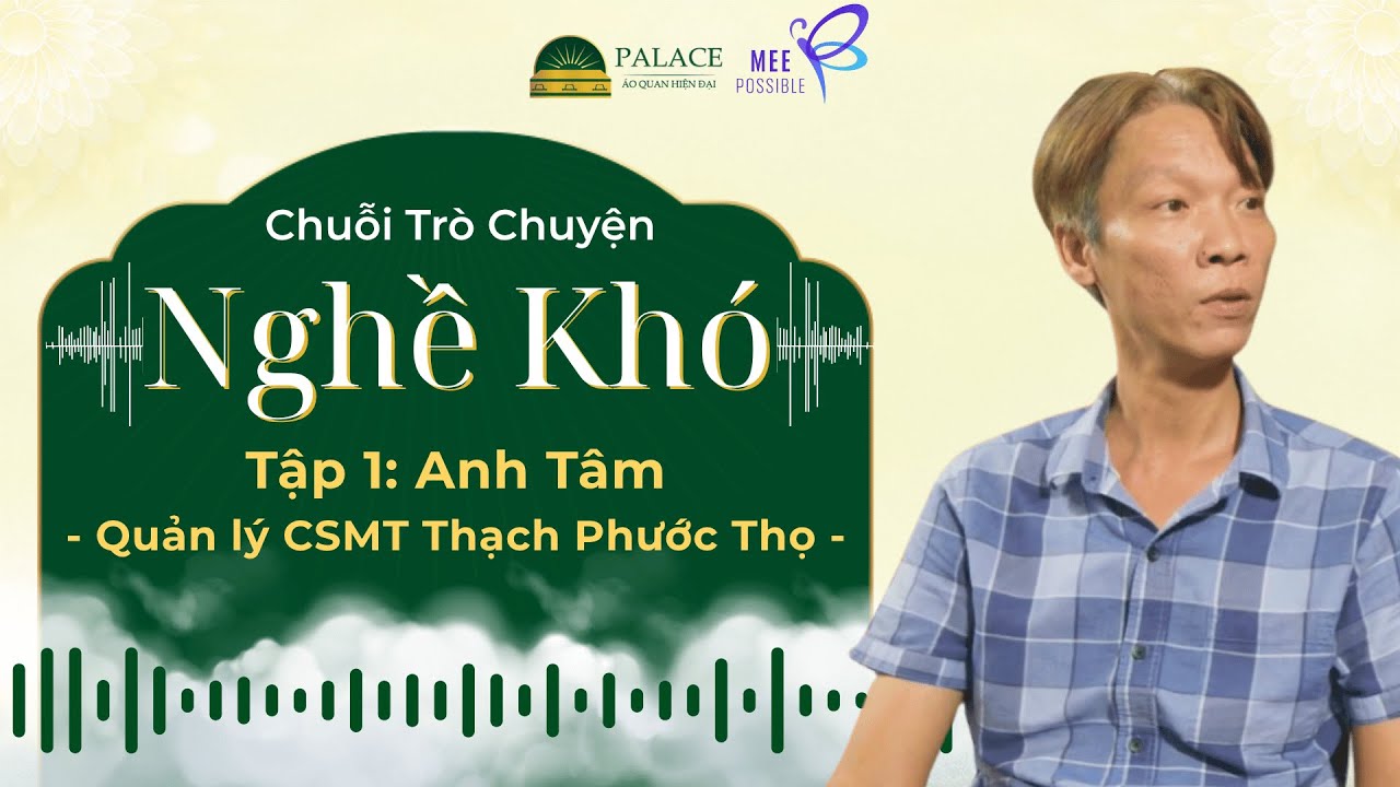 Tâm của mình, cách mình làm nghề khiến họ tin tưởng | Nghề Khó - Tập 1: Anh Tâm #PALACEAoQuanHienDai