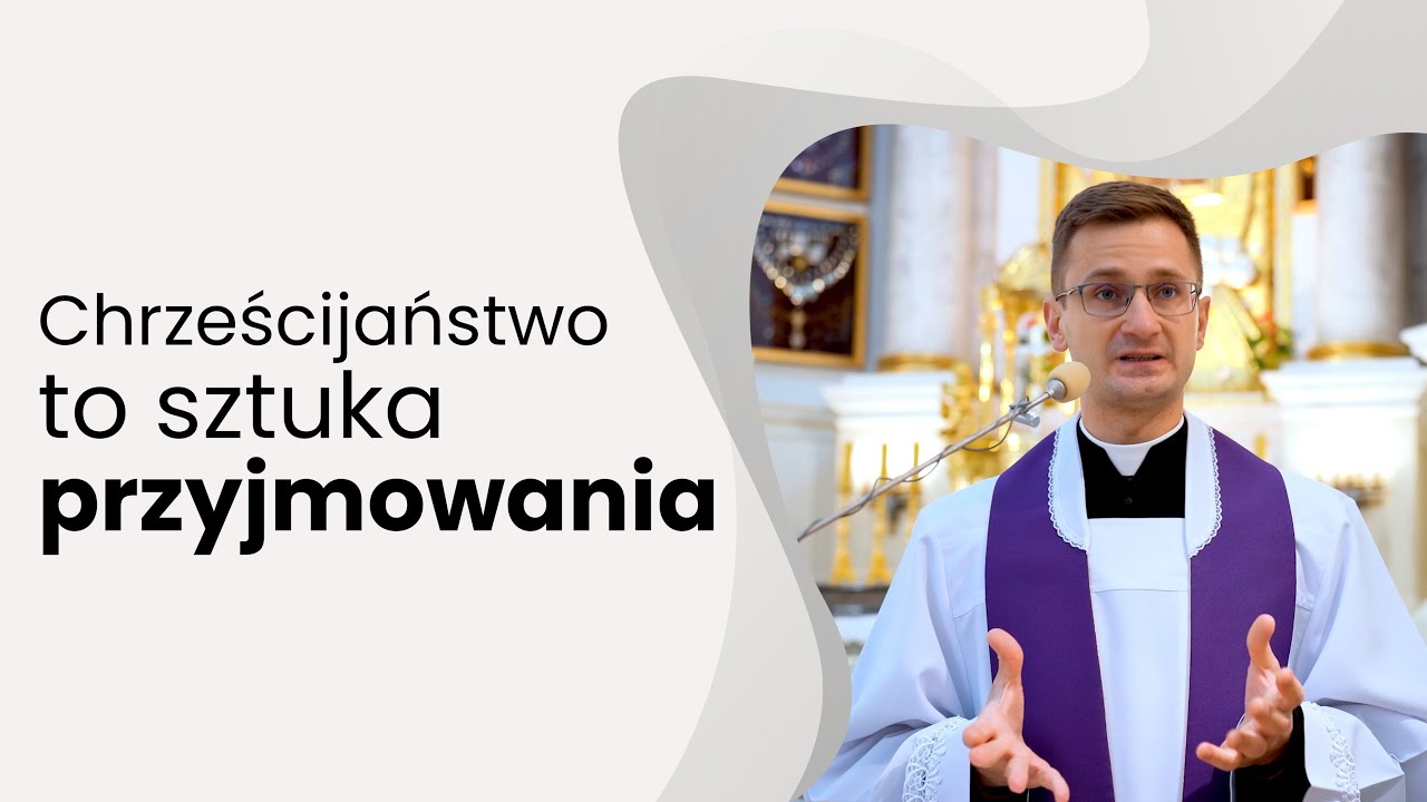 Chrześcijaństwo to sztuka PRZYJMOWANIA | ks. Paweł Gołofit