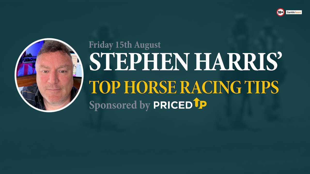 Stephen Harris’ top horse racing tips for Friday 15th August