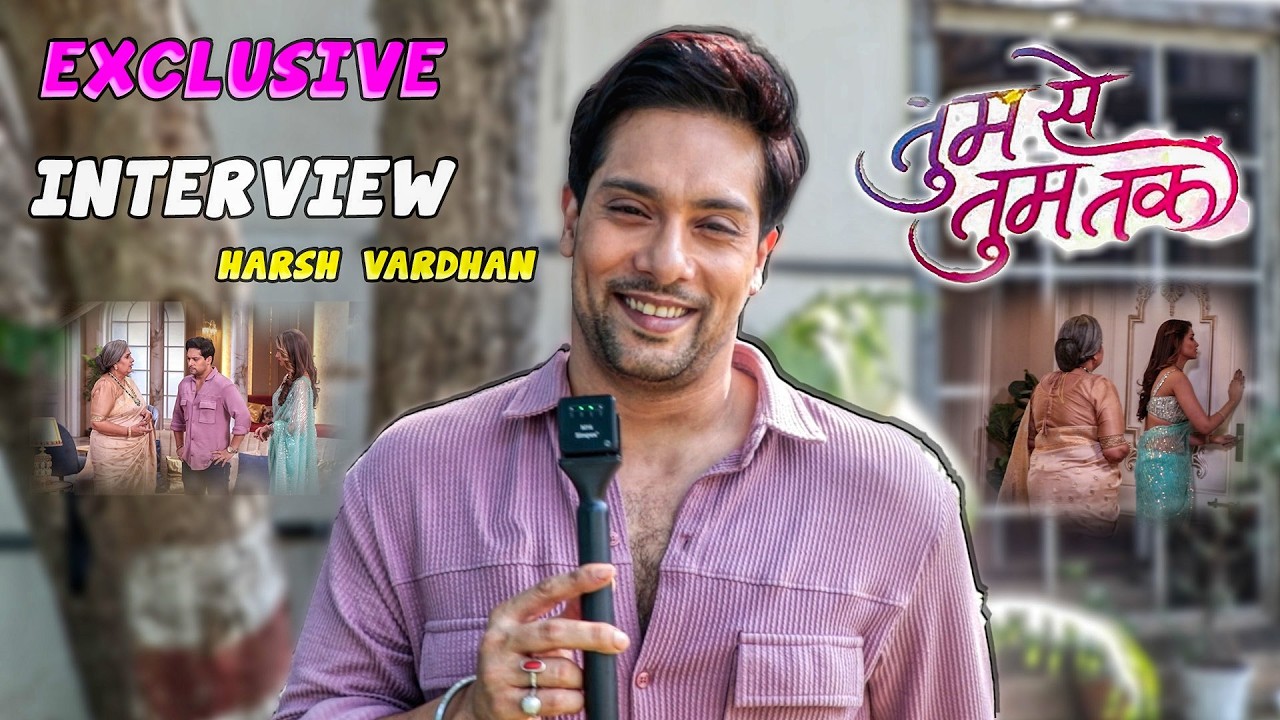 Tum Se Tum Tak Show: Harsh Vardhan Exclusive Interview With Viral Tv