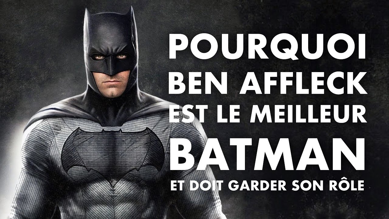Pourquoi BEN AFFLECK est le meilleur BATMAN et doit garder son r&ocirc;le