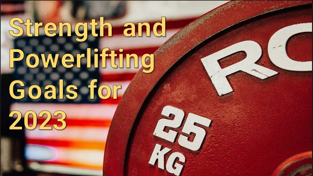 Strength and Powerlifting Goals for 2023