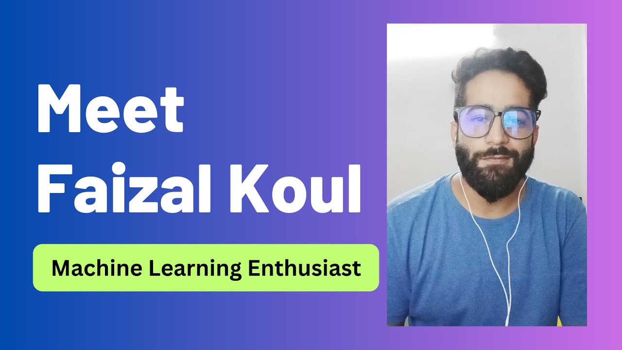 Meet  Faizan Koul  - Machine Learning Enthusiast