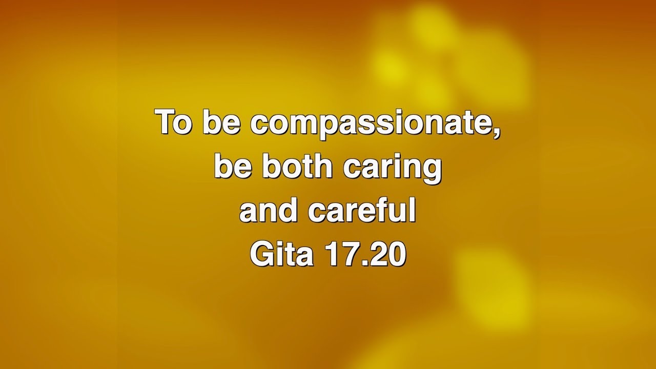 To be compassionate, be both caring and careful Gita 17.20 || Chaitanya Charan
