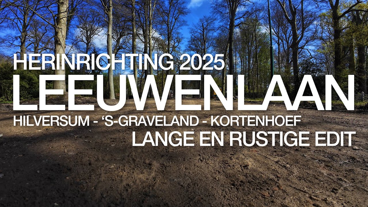 Herinrichting Leeuwenlaan 2025. Kortenhoef - 's Graveland (4K)