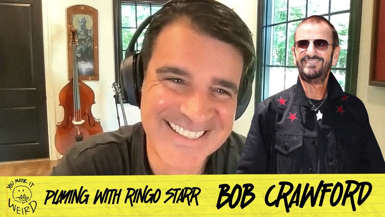 Playing with Ringo Starr w/ Bob Crawford | You Made It Weird
