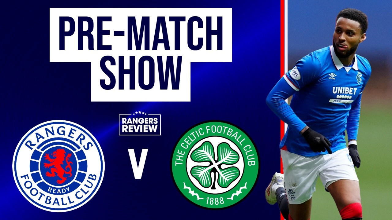 Rangers v Celtic: LIVE Team News & Build Up