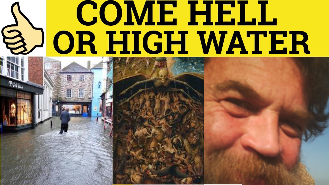 Come Hell or High Water - English Idioms - Come Hell or High Water Meaning and Explanation