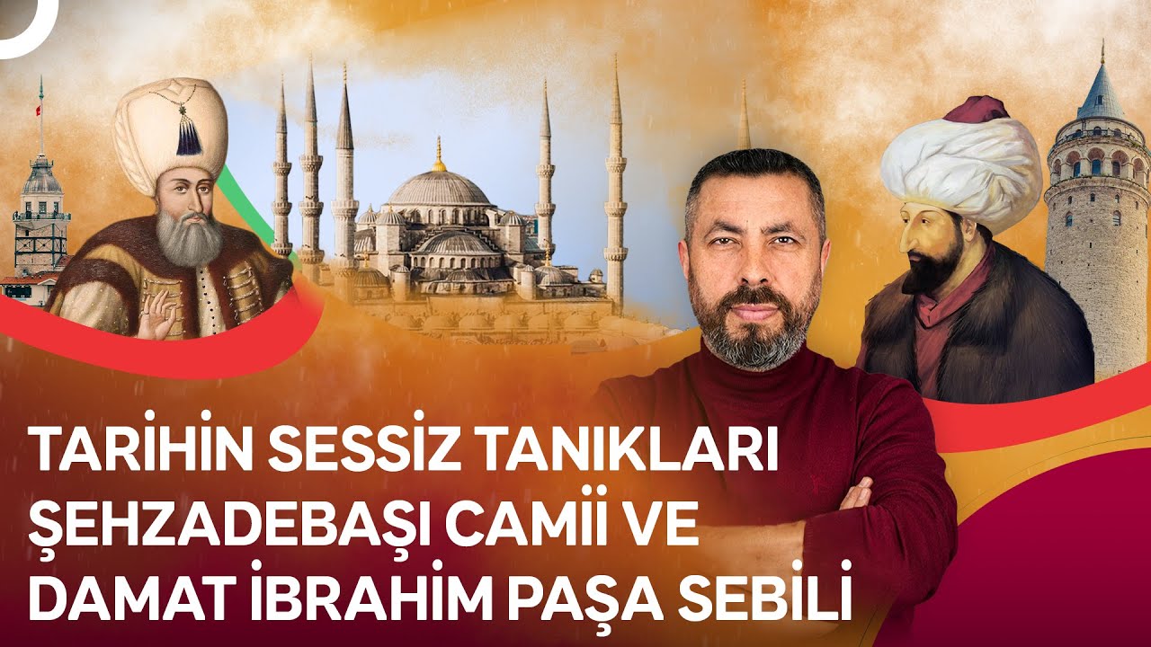 Geçmişten Günümüze Osmanlı Mimarisi: Şehzadebaşı Camii ve Damat İbrahim Paşa | Geçmişe Yürüyen Adam