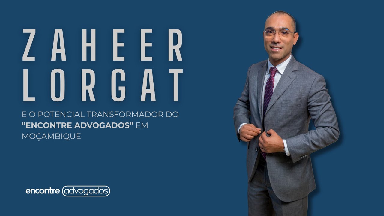 ZAHEER LORGAT E O POTENCIAL TRANSFORMADOR DO “ENCONTRE ADVOGADOS” EM MOÇAMBIQUE