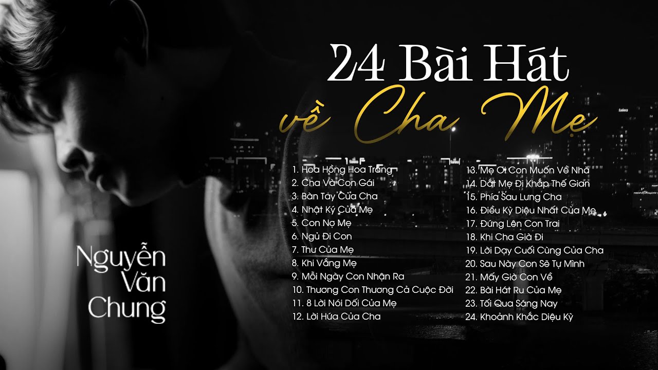 24 Bài Hát Về Cha Mẹ Hay Và Cảm Động Muốn Khóc - HOA HỒNG HOA TRẮNG, CHA VÀ CON GÁI, CON NỢ MẸ
