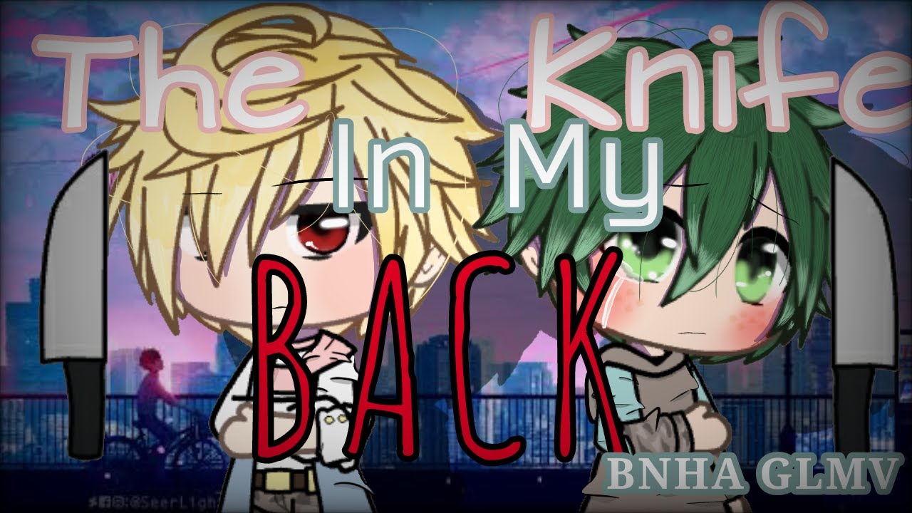 The Knife in My Back- BNHA GLMV (rushed ;^;) BakuDeku