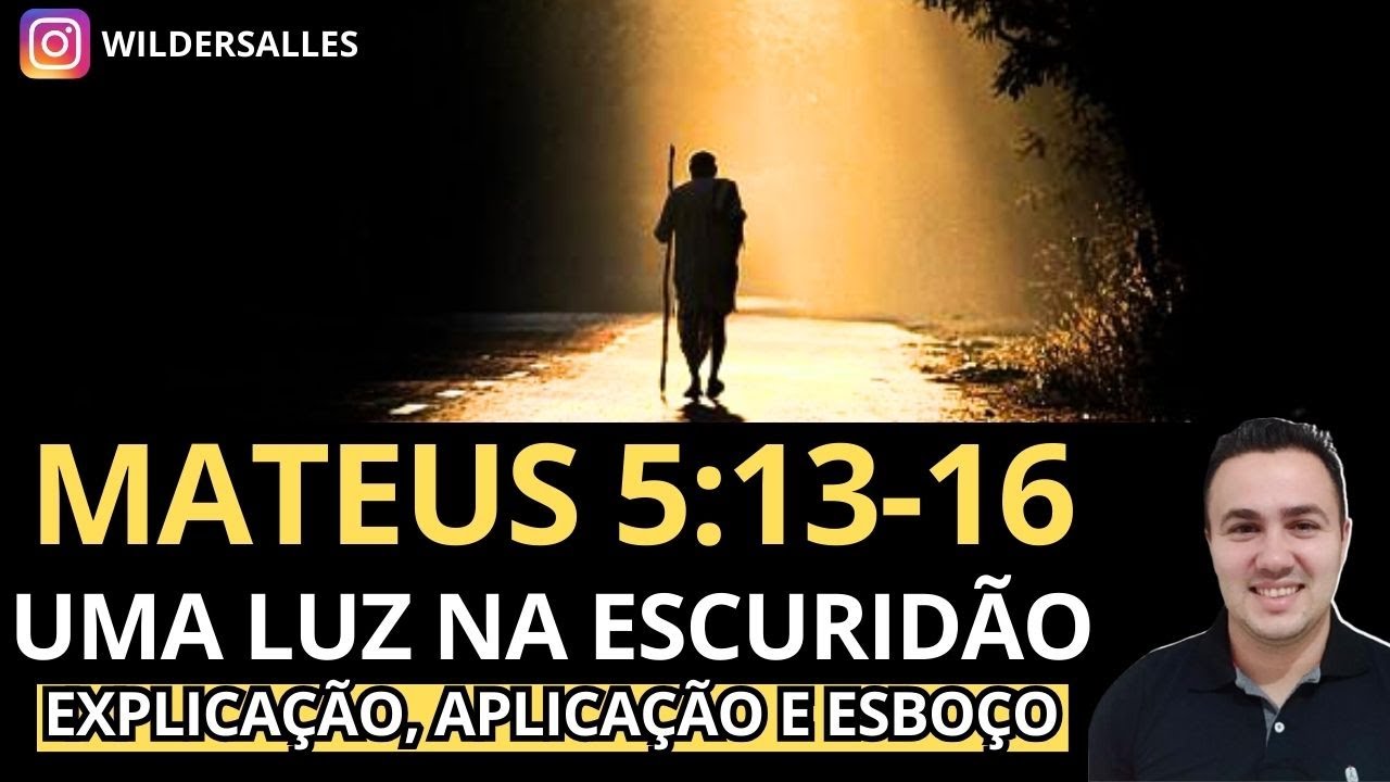 MATEUS 5:13-16 (EXPLICAÇÃO,APLICAÇÃO E ESBOÇO)