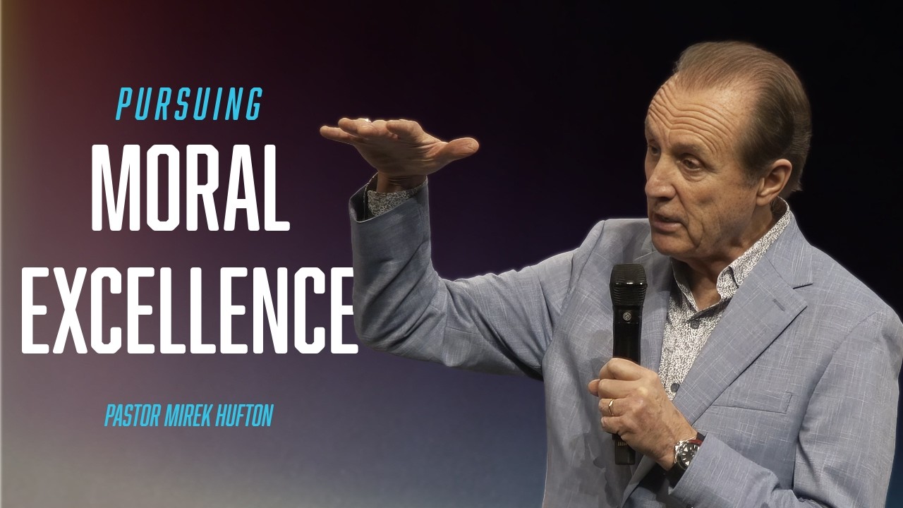 Being Like Jesus - Pursue Moral Excellence | Pastor Mirek Hufton | WHCGA