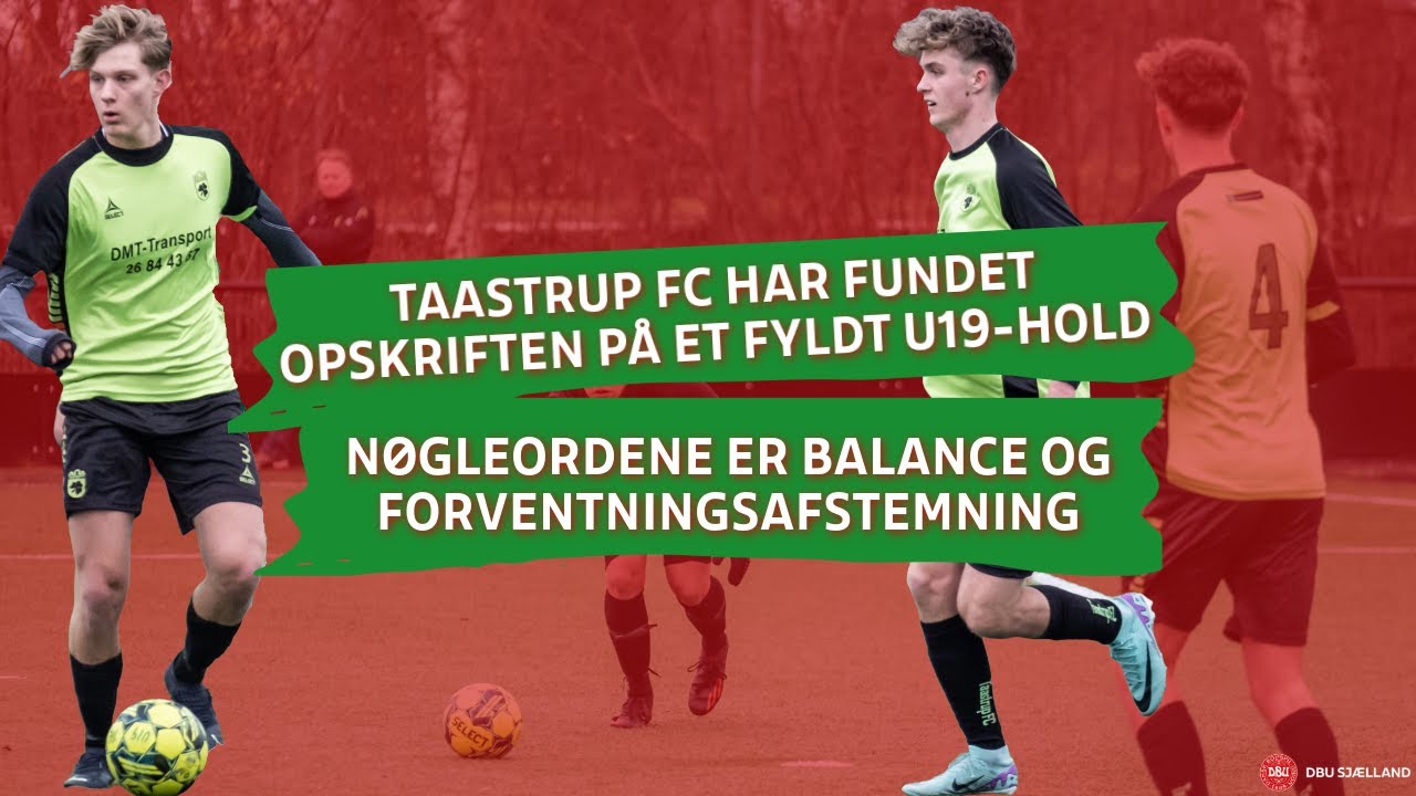 Taastrup FC har knækket koden på DEN SVÆRE U19-ÅRGANG: Forventningsafstemning og balance er nøglen