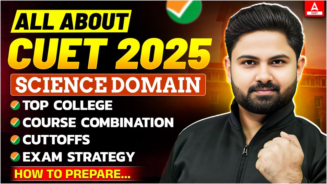 All About CUET 2025 Science Domain | Exam Pattern, Syllabus, Courses
