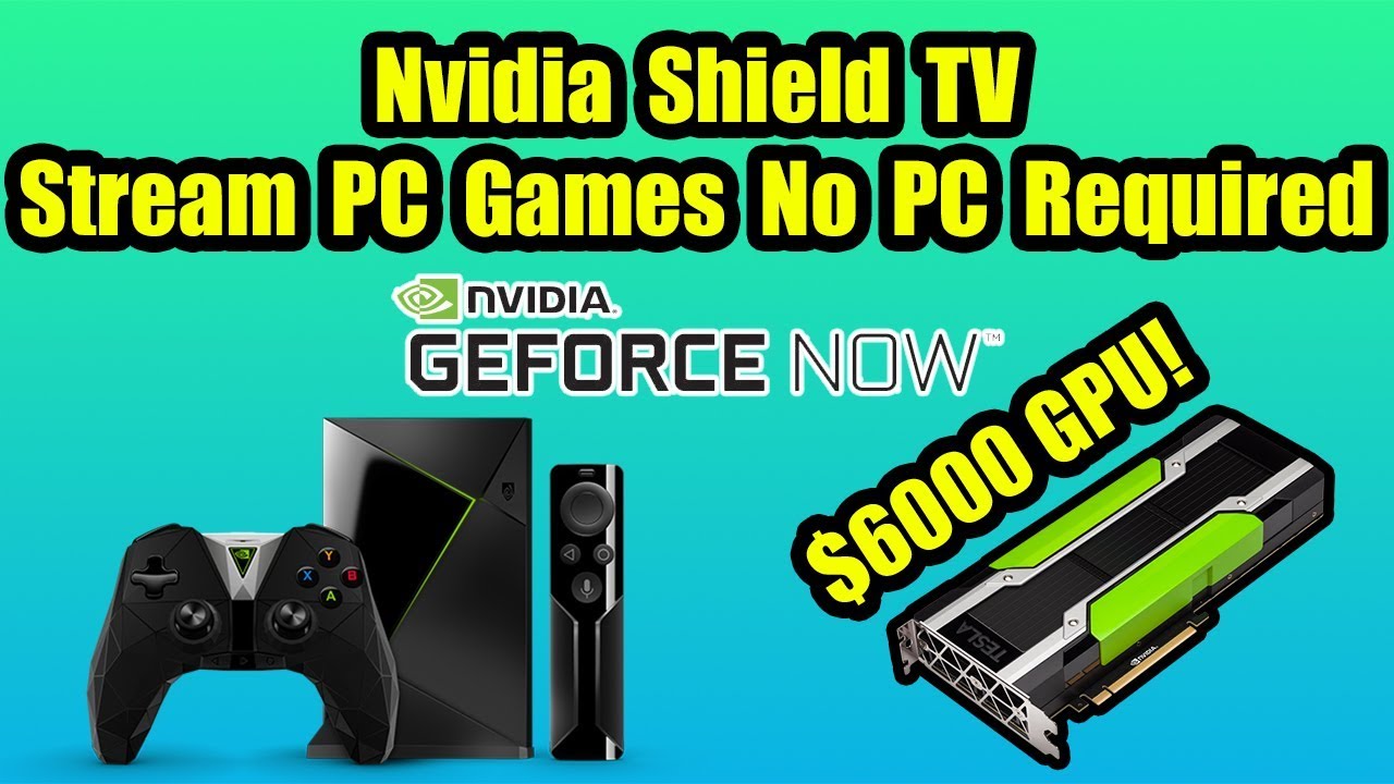 Nvidia Shield TV Play PC Games without a PC Geforce Now