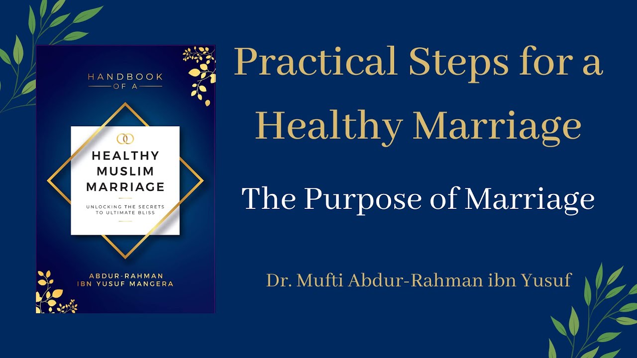 The Purpose of Marriage | Mufti Abdur-Rahman ibn Yusuf