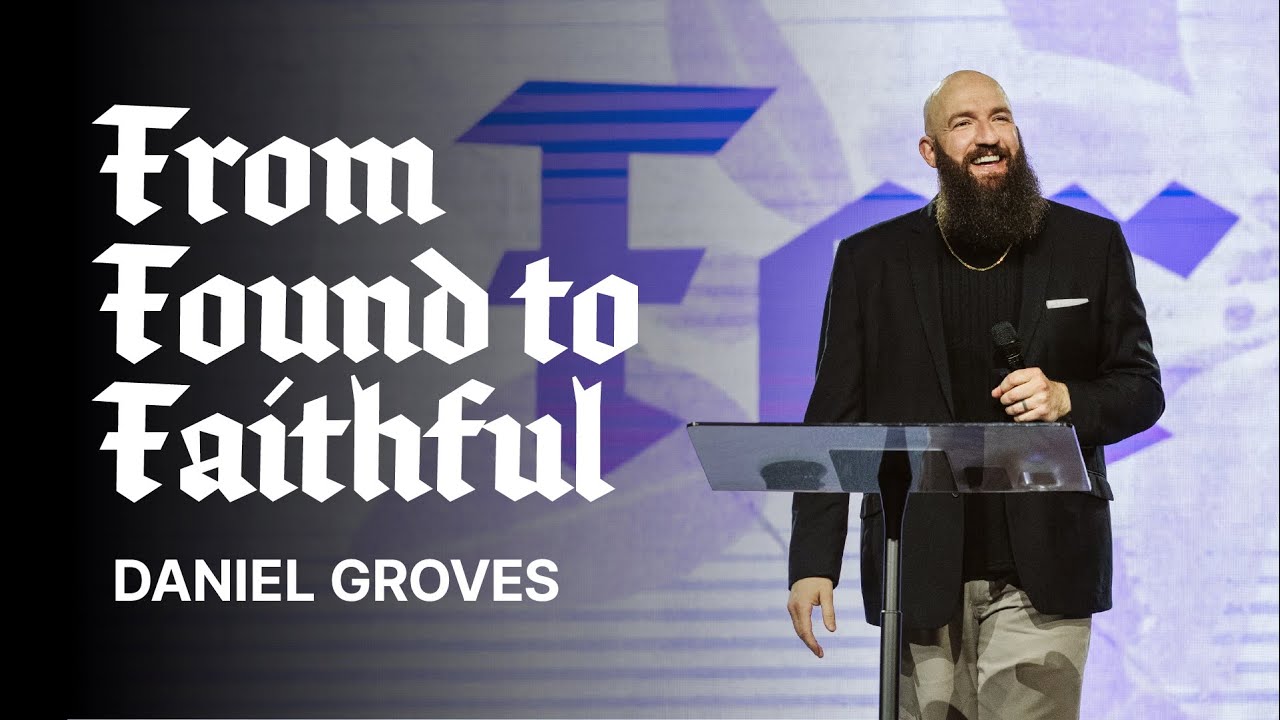 From Found to Faithful | Pastor Daniel Groves | Hope City