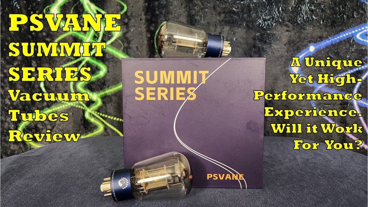 PSVane Summit Series Vacuum Tubes - A New & Interesting Tube Sound. For You?