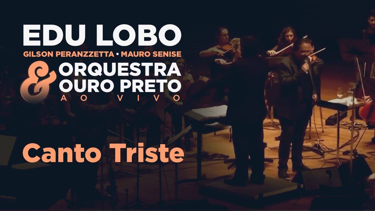 Canto Triste - Edu Lobo, Gilson Peranzzetta, Mauro Senise e Orquestra Ouro Preto