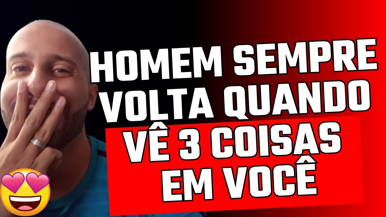 HOMEM SEMPRE VOLTA QUANDO VÊ 3 COISAS EM VOCÊ