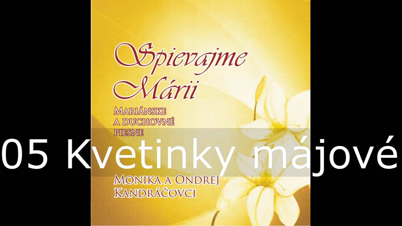 Spievajme Márii / 05 Kvetinky májové / Monika a Ondrej Kandráčovci