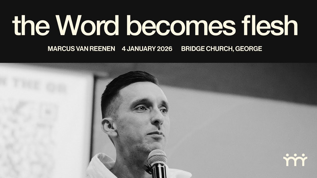 The Word Becomes Flesh: Marcus van Reenen’s Message on Christ Revealed | Bridge Church