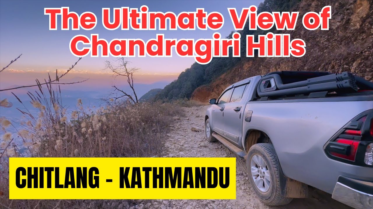 पालुङ र चित्लाङ हुँदै काठमाण्डौ || The Ultimate View of Chandragiri Hills || Palung to Kathmandu