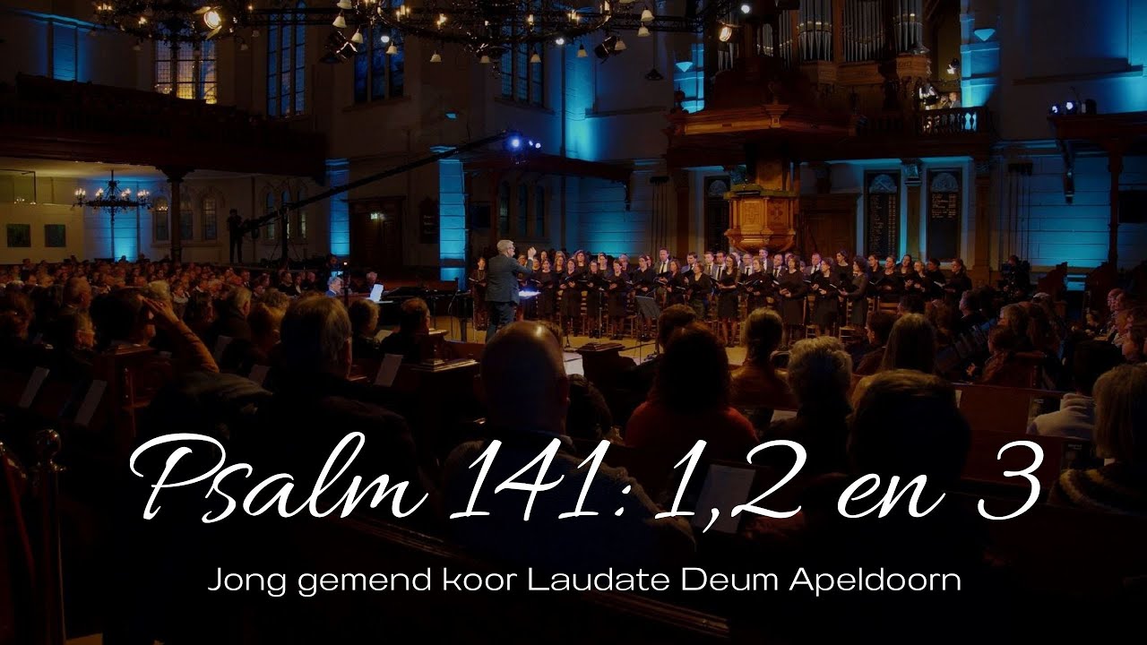 Jong Gemengd koor Laudate Deum Apeldoorn: Psalm 141 vers 1, 2 en 3 (P. Stolk)
