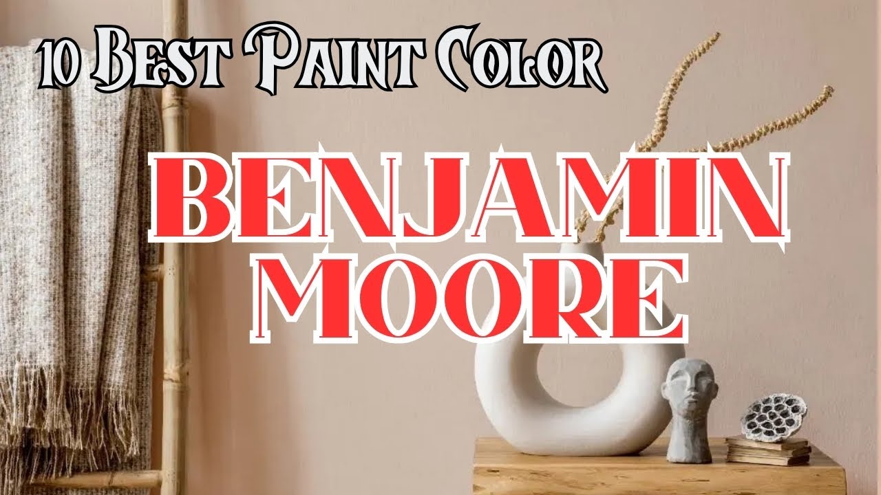 The 10 Best Benjamin Moore Paint Colors You Need to See