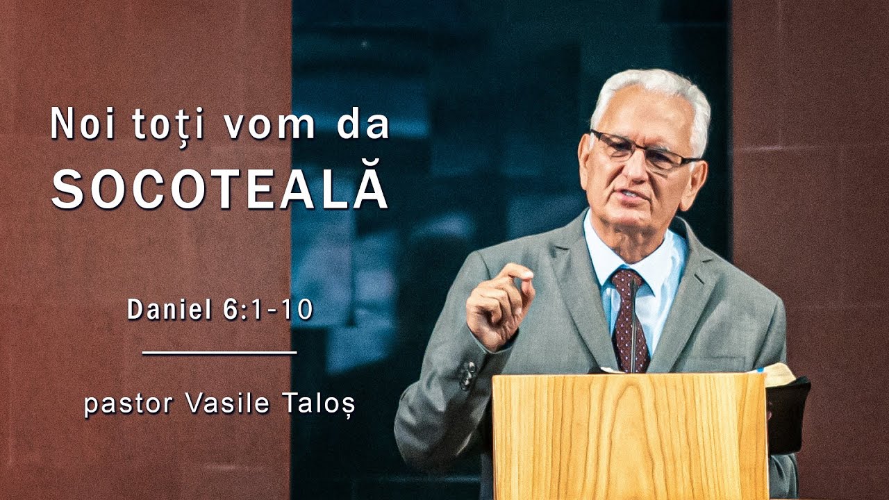 Noi toți vom da SOCOTEALĂ - Daniel 6:1-10