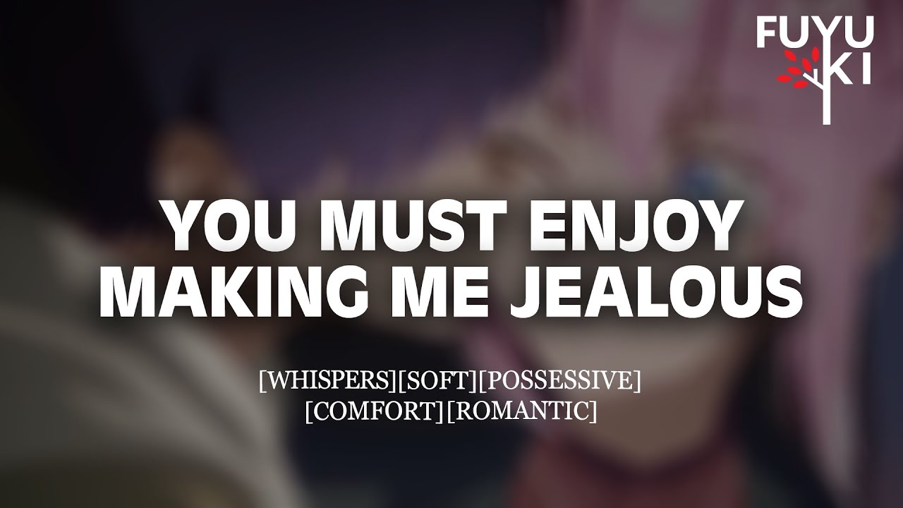 Yes, I’m Possessive, So What? [M4F] [Jealous] [Argument] [Making Up] Boyfriend Roleplay