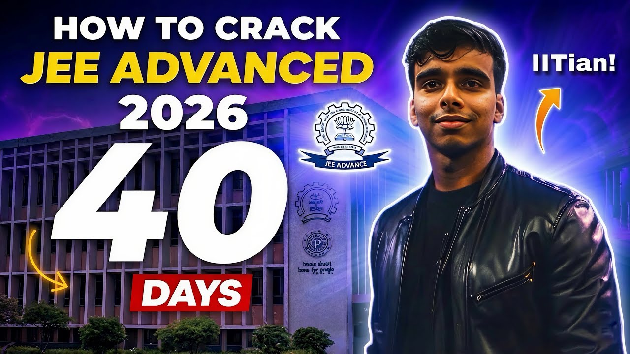 How To Crack JEE ADVANCED in 40 DAYS 🔥 JEE Advanced 2026 Strategy 🤔 JEE Strategy 2026