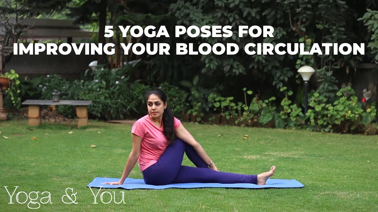 5 Yoga Poses For Improving Your Blood Circulation | How to deal with bad blood circulation