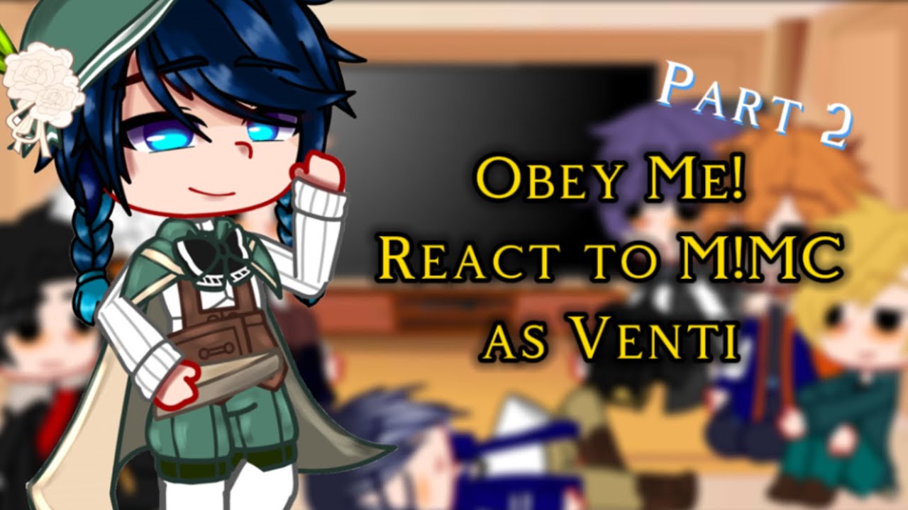 Obey Me! React to M!MC as Venti - grv - Obey Me! - genshin - part 2/2 - Birds_Nest