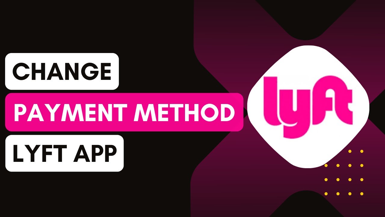 How To Change Your Payment Method In The Lyft App !