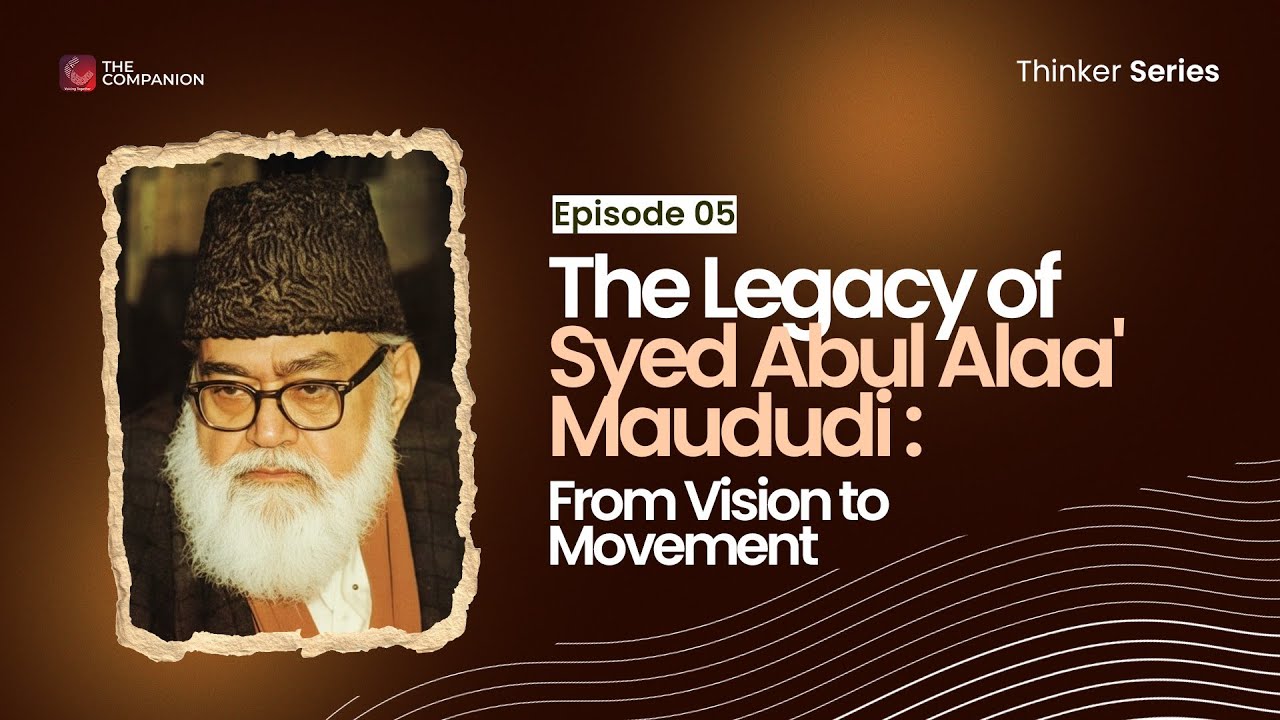 The Legacy of Syed Abul Alaa' Maududi | From Vision to Movement | Thinkers Series | Episode 5