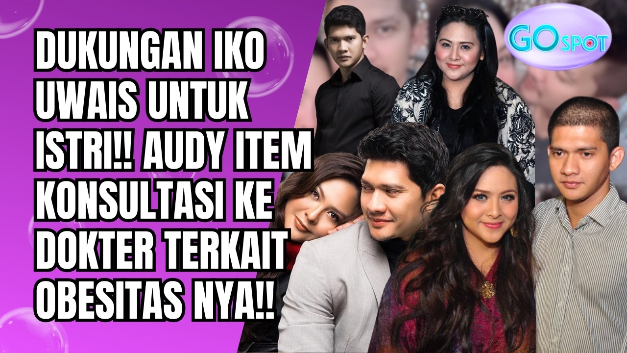 DUKUNGAN PENUH IKO UWAIS! AUDY ITEM PILIH KONSULTASI DOKTER DEMI SEMBUH DARI OBESITAS!! - GO SPOT