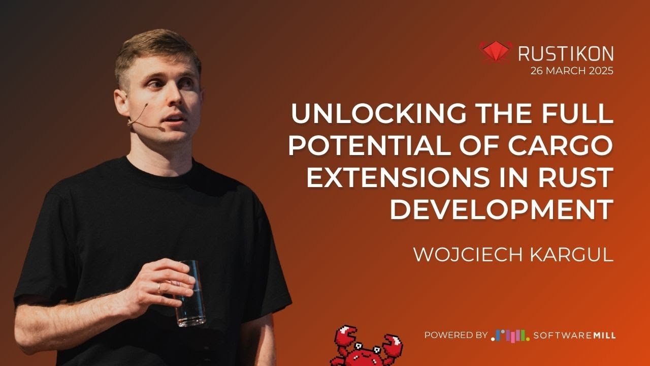 Unlocking the full potential of Cargo extensions in Rust development by Wojciech Kargul | Rustikon