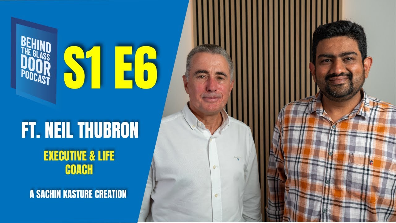 S1 E6 | Behind The Glass Door : Get Transformed | Ft Neil Thubron (Executive & Life Coaching)