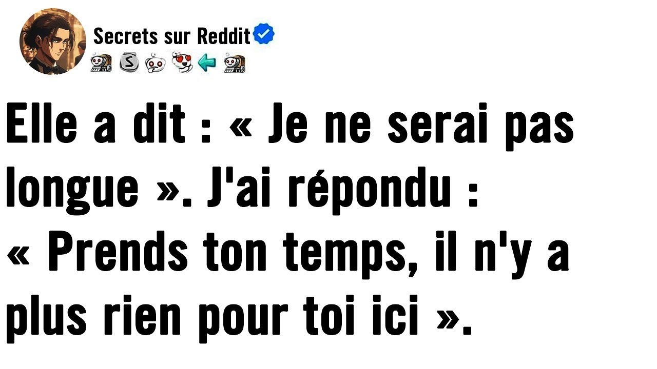 Elle a dit : « Je reviens vite » — Je lui ai répondu : « Inutile, il n'y a plus rien pour toi ici. »