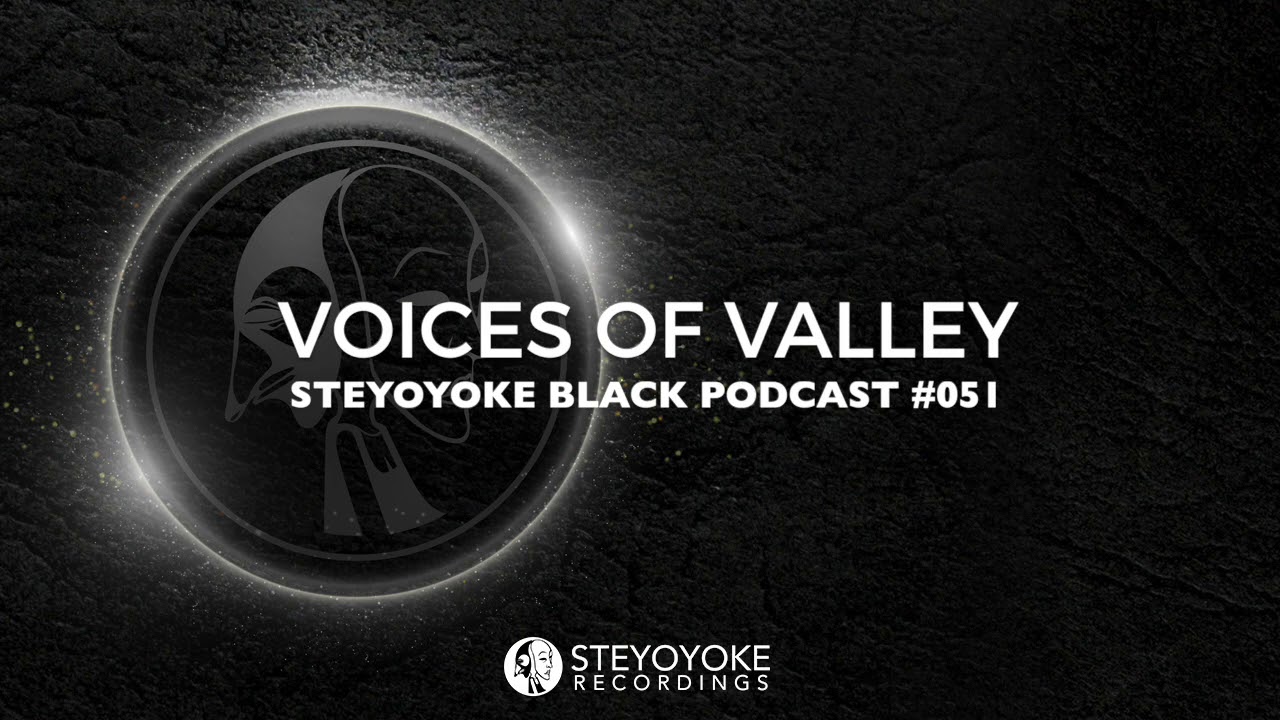 Voices Of Valley - Steyoyoke Black Podcast #051