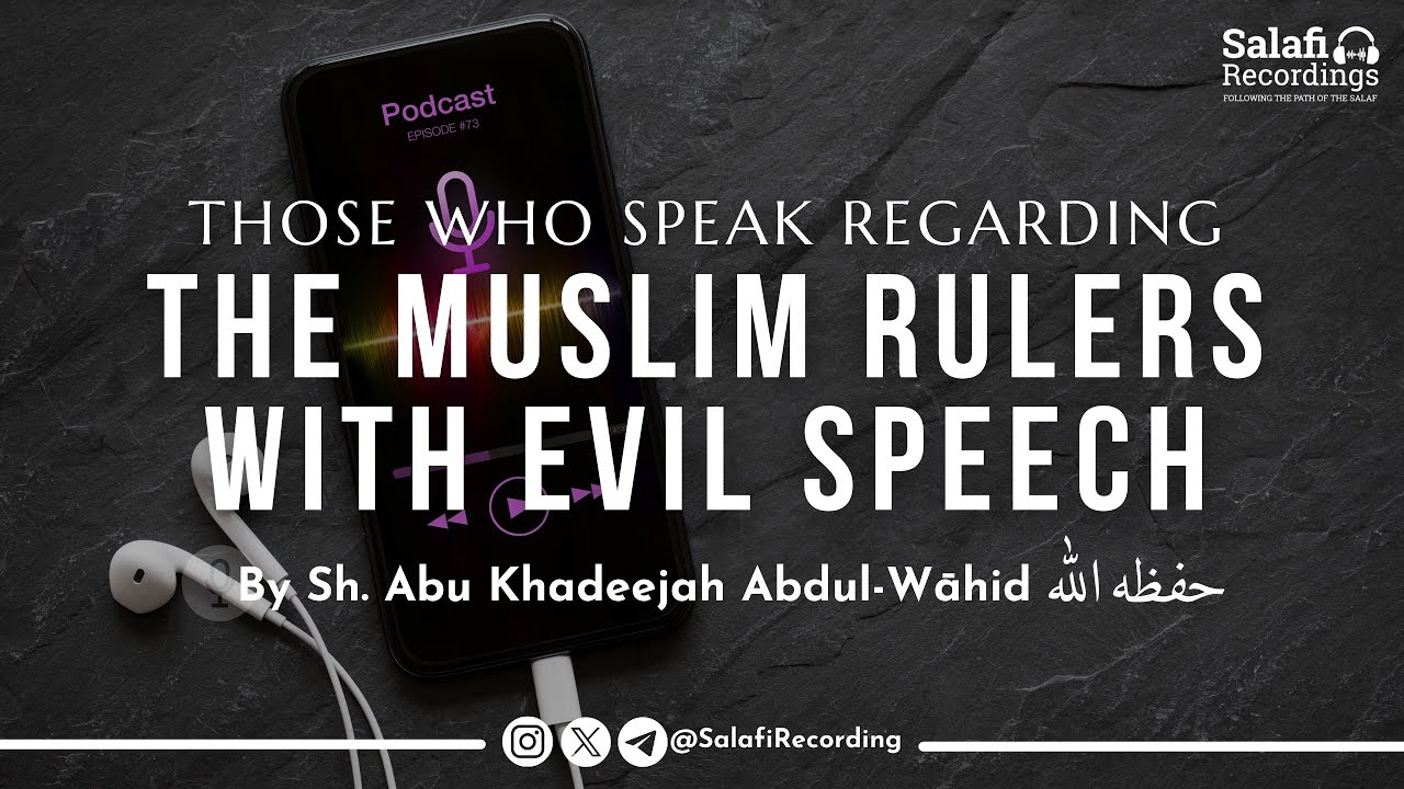 Those who speak regarding the Muslim Rulers with evil speech - By Sh. Abu Khadeejah حفظه الله
