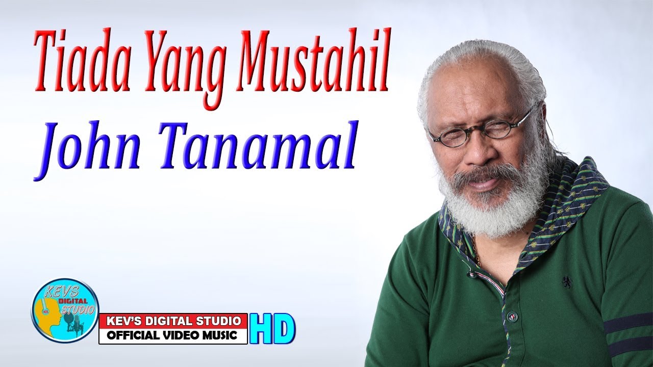 TIADA YANG MUSTAHIL - JOHN TANAMAL - KEVS DIGITAL STUDIO ( OFFICIAL VIDEO )
